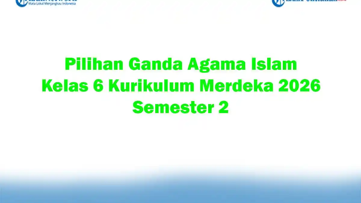 Soal Jawaban 47 Pilihan Ganda Agama Islam Kelas 6 Kurikulum Merdeka