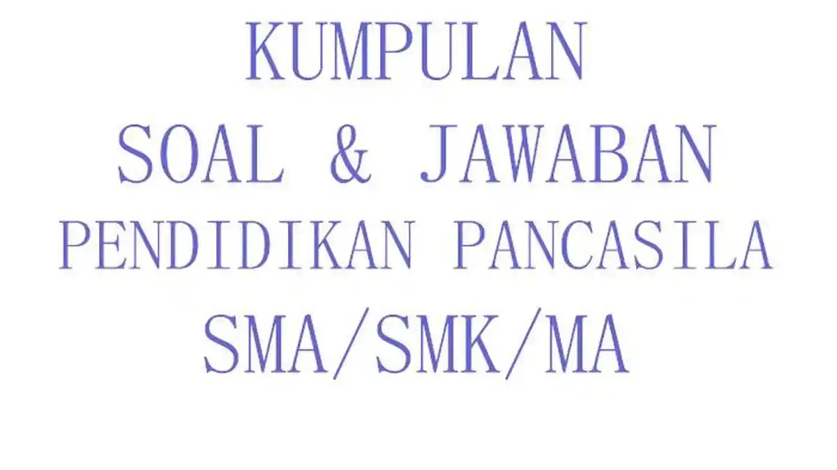 50 SOAL PKN Kelas 10 Ulangan Ujian Sumatif Semester Terbaru serta Kunci