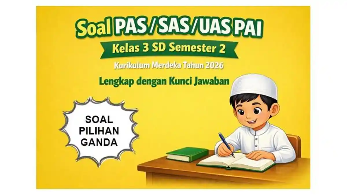 Soal PAS SAS UAS PAI Kelas 3 SD Semester 2 Kurikulum Merdeka Tahun 2026