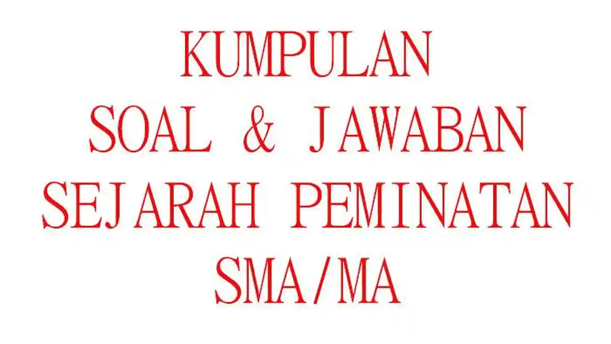 50 SOAL Essay Sejarah Peminatan Kelas 11 Ulangan Ujian Semester Terbaru